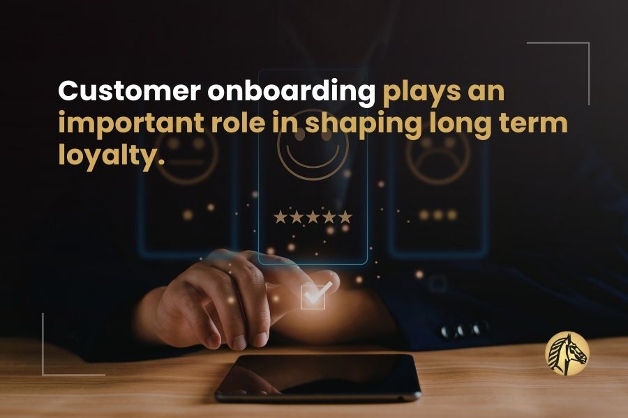 Customer onboarding plays an important role in shaping long term loyalty