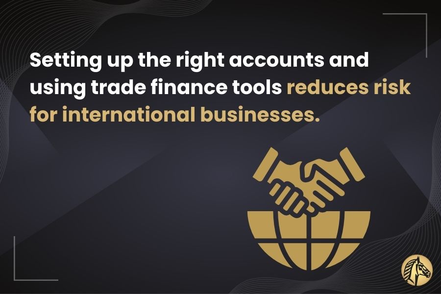 Setting up the right accounts and using trade finance tools reduces risk for international businesses