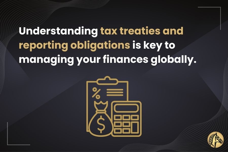Understanding tax treaties and reporting obligations is key to managing your finances globally.